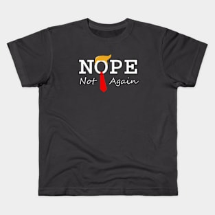 NOPE Not Again - One time with Donald Trump was more than America can handle Kids T-Shirt